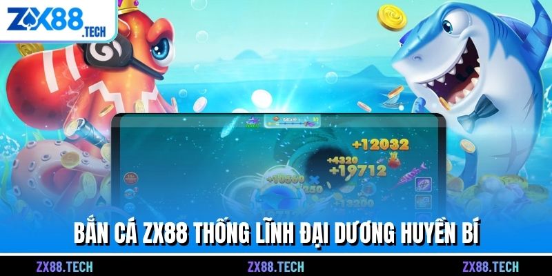 Bắn cá ZX88 thống lĩnh đại dương huyền bí