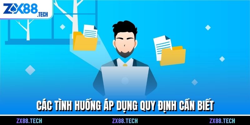 Các tình huống áp dụng quy định cần biết
