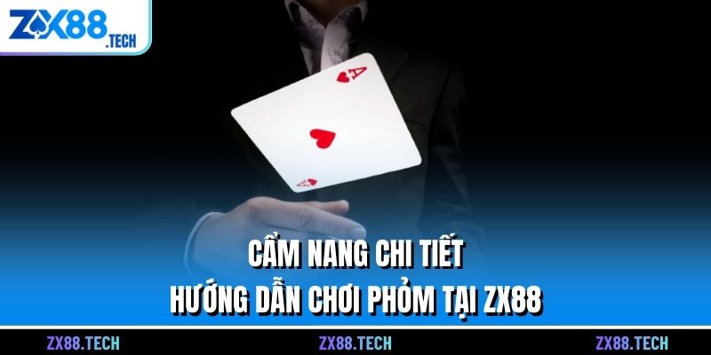 Cẩm nang chi tiết hướng dẫn chơi Phỏm tại ZX88