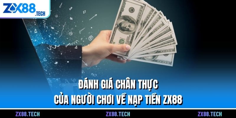 Đánh giá chân thực của người chơi về nạp tiền ZX88
