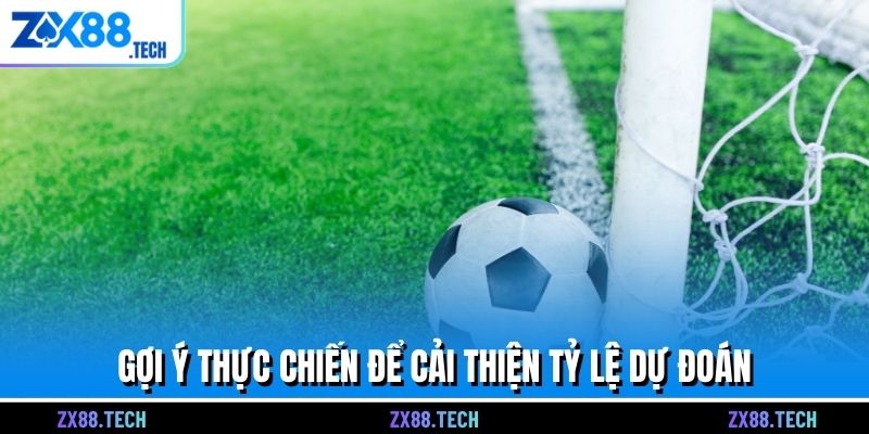 Gợi ý thực chiến để cải thiện tỷ lệ dự đoán