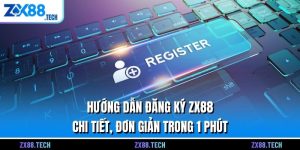 Hướng Dẫn Đăng Ký ZX88 Chi Tiết, Đơn Giản Trong 1 Phút
