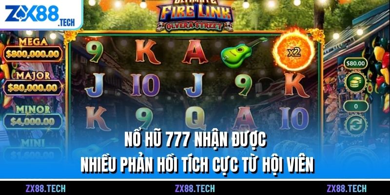 Nổ hũ 777 nhận được nhiều phản hồi tích cực từ hội viên