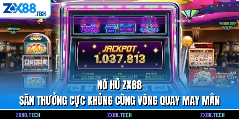 Nổ hũ ZX88 săn thưởng cực khủng