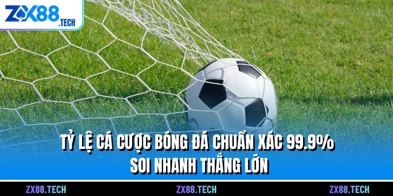 Tỷ Lệ Cá Cược Bóng Đá Chuẩn Xác 99.9% Soi Nhanh Thắng Lớn